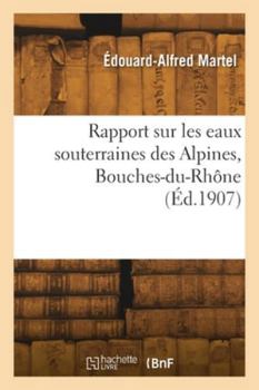 Paperback Rapport sur les eaux souterraines des Alpines, Bouches-du-Rhône [French] Book