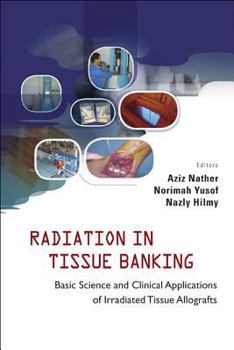 Hardcover Radiation in Tissue Banking: Basic Science and Clinical Applications of Irradiated Tissue Allografts Book