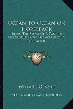 Paperback Ocean To Ocean On Horseback: Being The Story Of A Tour In The Saddle From The Atlantic To The Pacific Book