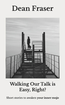 Paperback Walking Our Talk Is Easy, Right?: Powerful Stories To Awaken Your Inner Mojo! Book