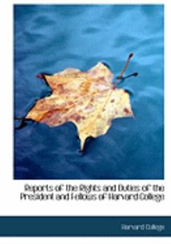 Paperback Reports of the Rights and Duties of the President and Fellows of Harvard College [Large Print] Book