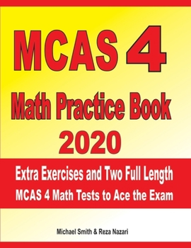 Paperback MCAS 4 Math Practice Book 2020: Extra Exercises and Two Full Length MCAS Math Tests to Ace the Exam Book