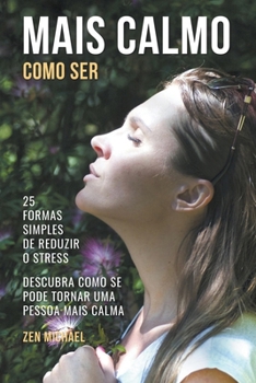 Paperback Como Ser Mais Calmo - Aprenda 25 Formas Simples de Reduzir o Stress e Descubra Como Se Pode Tornar Uma Pessoa Mais Calma [Portuguese] Book