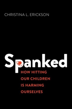 Hardcover Spanked: How Hitting Our Children Is Harming Ourselves Book