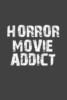 Horror Movie Addict : Funny Writing Notebook Journal, Novelty Notebook, Black Cover 6x9 Notebook