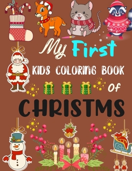 My First Kids Coloring Book Of Christmas: A Cute Coloring Book with Fun, Easy, and Relaxing Designs Gift For Kids (2020 holiday Gift)