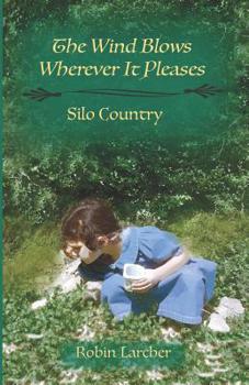 Paperback The Wind Blows Wherever It Pleases: Silo Country Book