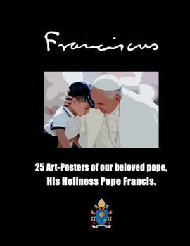 Paperback Franciscus: 25 Art-Posters of our beloved Pope, His Holiness Pope Francis. Book