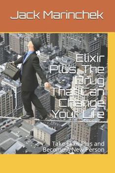 Paperback Elixir Plus, the Drug That Can Change Your Life: Take Elixir Plus and Become a New Person Book