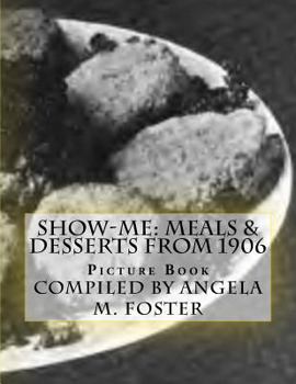 Paperback Show-Me: Meals & Desserts From 1906 (Picture Book) Book