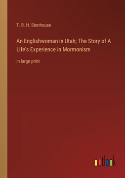 An Englishwoman in Utah; The Story of A Life's Experience in Mormonism: in large print