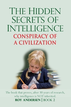 Paperback The Hidden Secrets of Intelligence Revealed: The Book that Proves, after 30 years of Research, Why Intelligence is NOT Inherited Book
