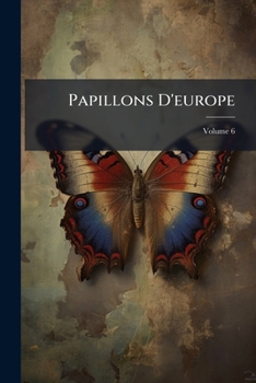 Paperback Papillons D'europe: Peints D'après Nature; Volume 6 [French] Book