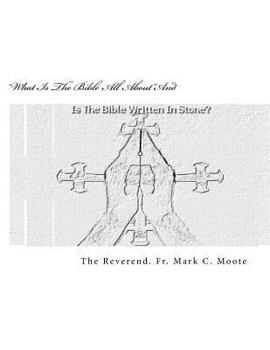"What Is The Bible All About"... And: Is The Bible Written In Stone?