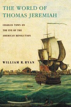 Hardcover World of Thomas Jeremiah: Charles Town on the Eve of the American Revolution Book