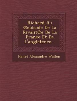 Paperback Richard Ii.: ℗episode De La Rivalit℗e De La France Et De L'angleterre... Book