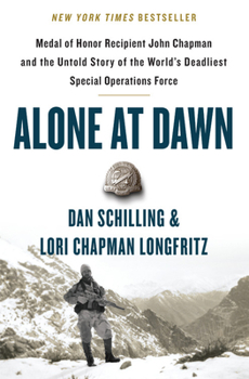 Hardcover Alone at Dawn: Medal of Honor Recipient John Chapman and the Untold Story of the World's Deadliest Special Operations Force Book