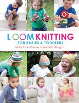 Paperback Loom Knitting for Babies & Toddlers: More Than 30 Easy Designs Book
