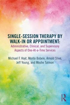 Paperback Single-Session Therapy by Walk-In or Appointment: Administrative, Clinical, and Supervisory Aspects of One-At-A-Time Services Book