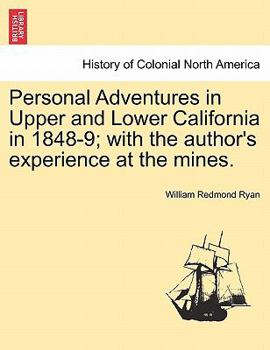 Paperback Personal Adventures in Upper and Lower California in 1848-9; with the author's experience at the mines. Book