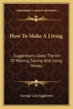 Paperback How To Make A Living: Suggestions Upon The Art Of Making, Saving And Using Money Book