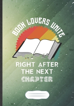 Paperback Book Lovers Unite Right After The Next Chapter: Funny Blank Lined Notebook Journal For Book Lover, Reading Teacher Librarian, Inspirational Saying Uni Book