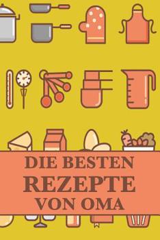Paperback Die Besten Rezepte Von Oma: Die Besten Rezepte Von Mir Zusammengestellt [German] Book