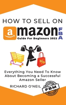 Hardcover How To Sell On Amazon FBA: Everything You Need To Know About Becoming a Successful Amazon Seller Book