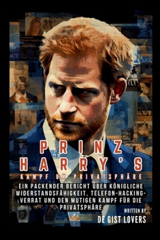 Paperback Prinz Harrys Kampf um Privatsphäre: Ein packender Bericht über königliche Widerstandsfähigkeit, Telefon-Hacking-Verrat und den mutigen Kampf für die P [German] Book