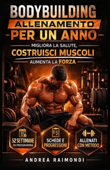 Allenamento per Un Anno: Migliora la Salute, Costruisci Muscoli, Aumenta la Forza