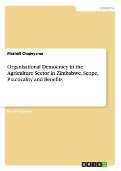 Paperback Organisational Democracy in the Agriculture Sector in Zimbabwe. Scope, Practicality and Benefits Book