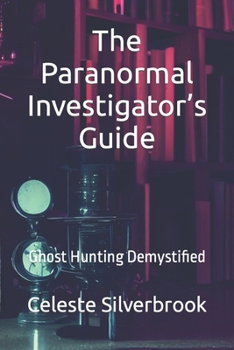 Paperback The Paranormal Investigator's Guide: Ghost Hunting Demystified Book