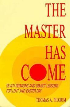 Paperback The Master Has Come: Seven Sermons and Object Lessons for Lent and Easter Day Book