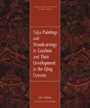 Hardcover Tujia Paintings and Woodcarvings in Guizhou and Their Development in the Qing Dynasty Book