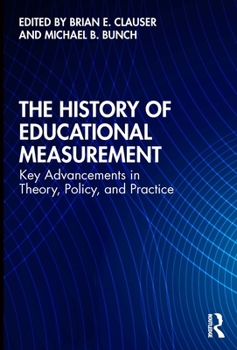 Paperback The History of Educational Measurement: Key Advancements in Theory, Policy, and Practice Book