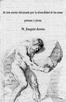 Paperback de una mente abrumada por la absurdidad de las cosas: poemas y prosa [Spanish] Book