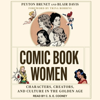 Comic Book Women: Characters, Creators, and Culture in the Golden Age