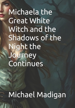 Michaela the Great White Witch and the Shadows of the Night the Journey Continues