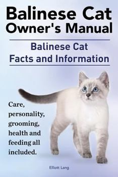 Paperback Balinese Cat Owner's Manual. Balinese Cat Facts and Information. Care, Personality, Grooming, Health and Feeding All Included. Book