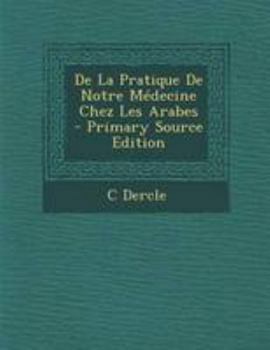 Paperback de La Pratique de Notre Medecine Chez Les Arabes - Primary Source Edition [Multiple Languages] Book