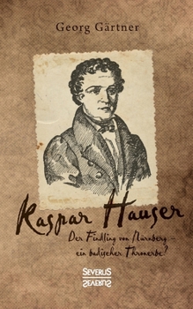 Paperback Kaspar Hauser: Der Findling von Nürnberg - ein badischer Thronerbe? [German] Book
