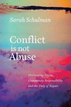 Paperback Conflict Is Not Abuse: Overstating Harm, Community Responsibility, and the Duty of Repair Book