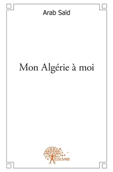 Paperback Mon Algérie à moi: L'espoir recherché [French] Book