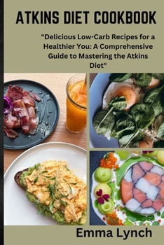 Paperback Atkins Diet Cookbook: "Delicious Low-Carb Recipes for a Healthier You: A Comprehensive Guide to Mastering the Atkins Diet" Book