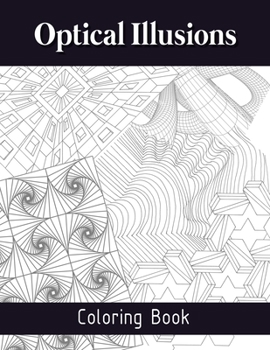 Paperback Optical Illusions Coloring Book: The Art of Drawing Visual Illusions, Optical Illusions Activity Book, Mesmerizing Abstract Designs Book