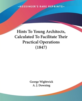 Paperback Hints To Young Architects, Calculated To Facilitate Their Practical Operations (1847) Book