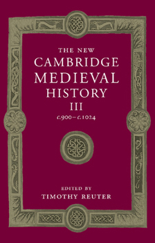 The New Cambridge Medieval History, Vol. 3: c. 900-c. 1024 - Book #3 of the New Cambridge Medieval History