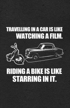 Paperback Travelling in a Car Is Like Watching a File Riding a Bike Is Like Starring in It A5 Lined Notebook: Funny Sayings Motocycle Blank Journal For Indian B Book