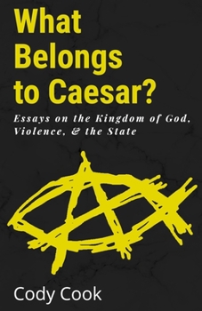 Paperback What Belongs to Caesar?: Essays on the Kingdom of God, Violence, & the State Book