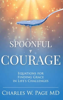 Hardcover Spoonful of Courage: Equations to Find Grace in Life's Challenges Book